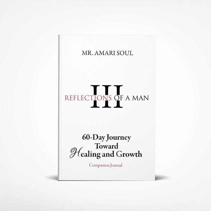 Reflections Of A Man III - 60 Day Journey Toward Healing & Growth