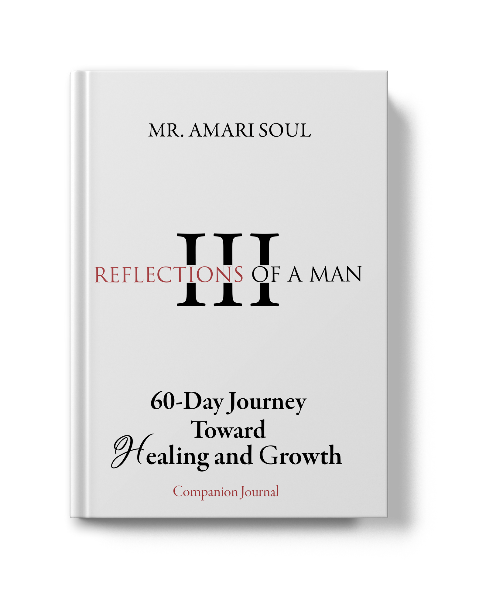 Reflections Of A Man III: 60-Day Journey Toward Healing & Growth — Paperback Edition